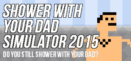 [PC]和爸爸一起洗澡模拟2015/Shower With Your Dad Simulator 2015: Do You Still Shower With Your Dad