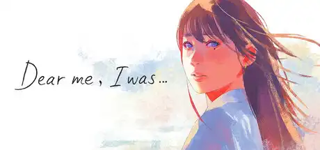 [PC]致亲爱的我/Dear me, I was...