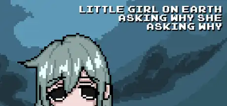 [PC]尘世小女孩，不停追问缘由/Little Girl On Earth Asking Why She Asking Why