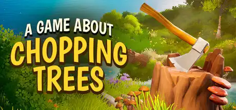 [PC]一款关于砍树的游戏/A Game About Chopping Trees